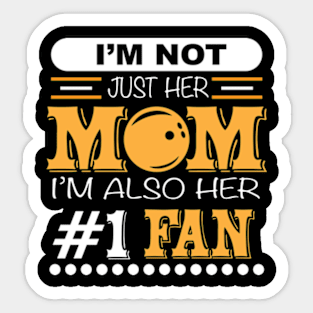 I'm not just her mom i'm her number one fan bowling Sticker